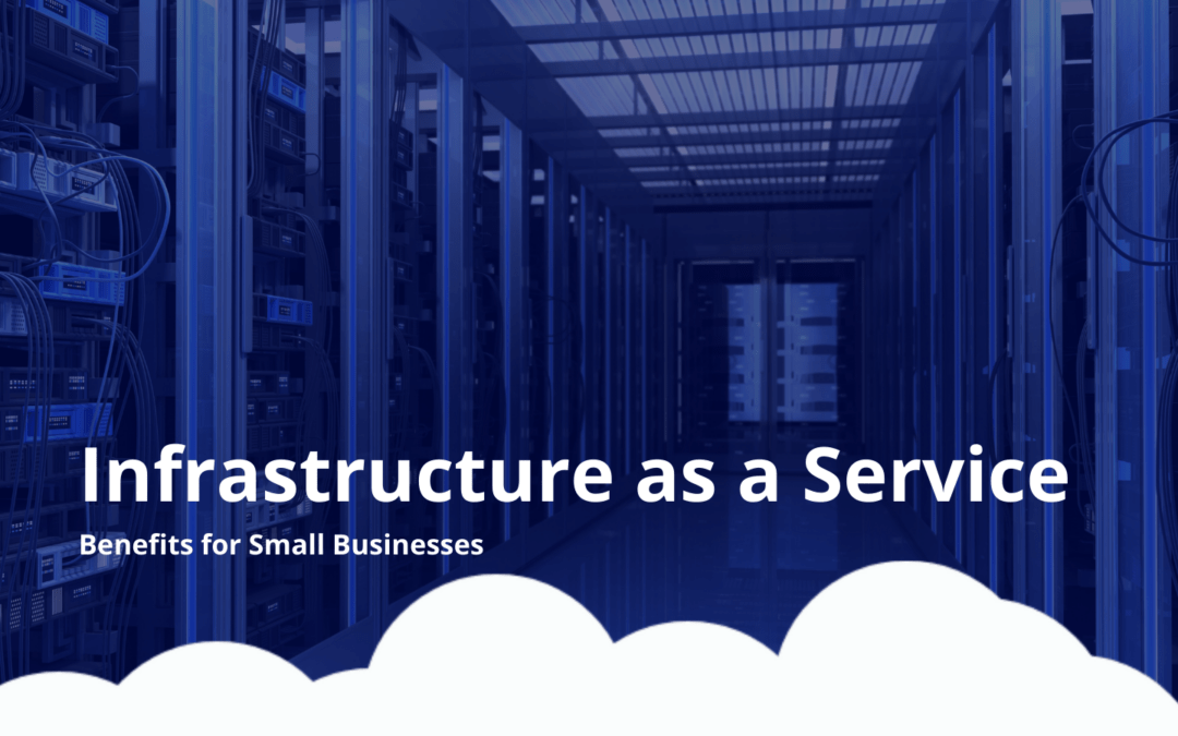 Infrastructure as a Service: Benefits for Small Businesses